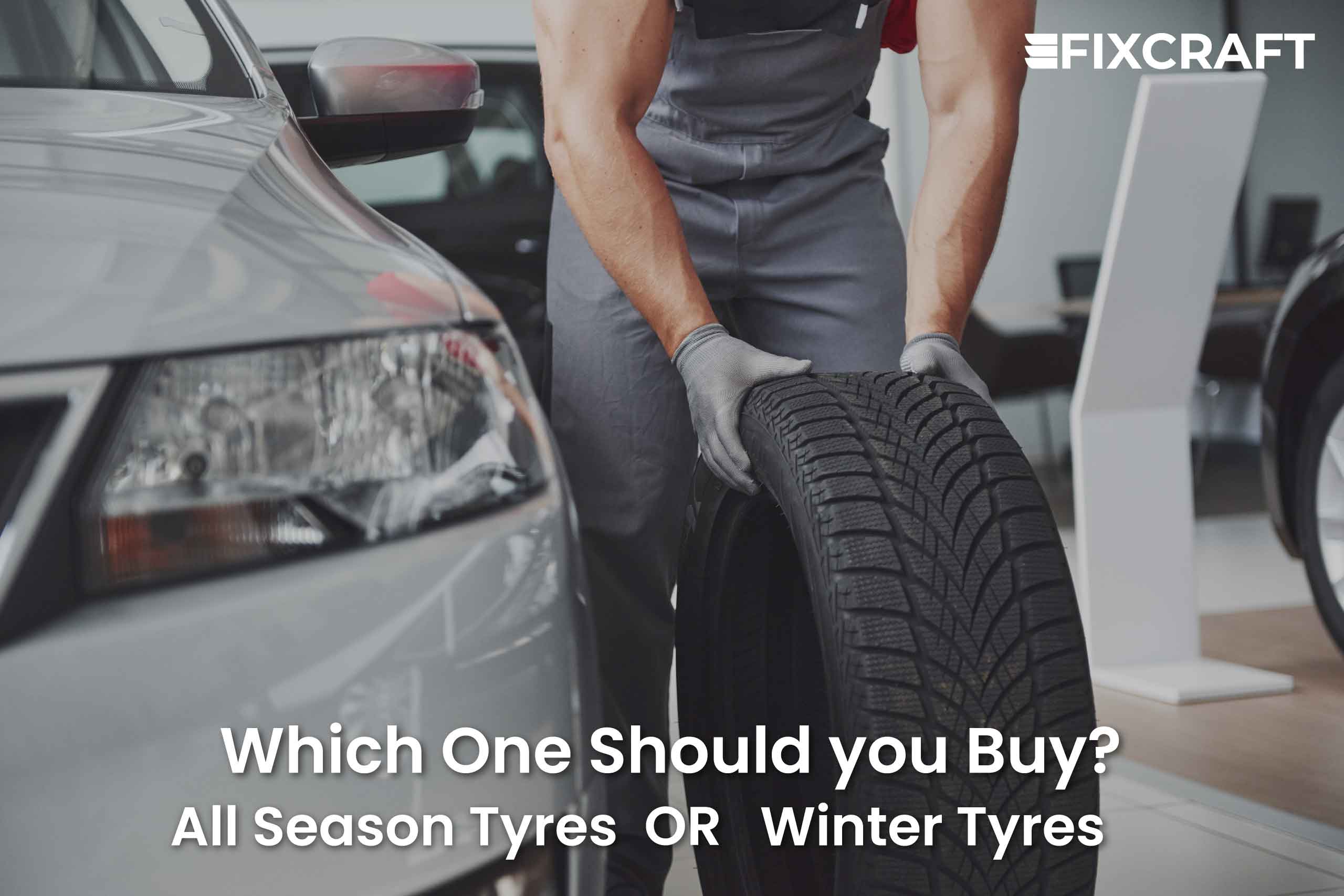 All-Season Tyres & Winter Tyres - A Detailed Comparison | Which One Should  You Buy? - Fixcraft Blogs