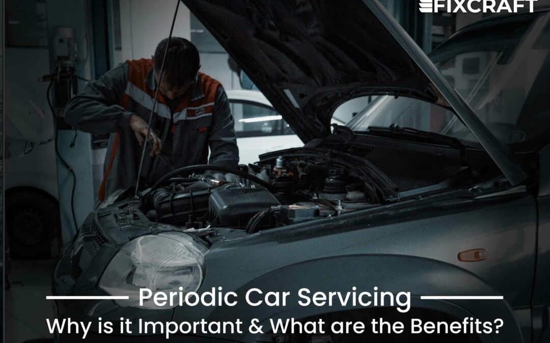 Periodic Car Servicing | Why is it Important & What are the Benefits?
